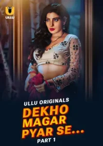 Dekho Magar Pyar Se – Part 1 (2025) Ullu Season 1 Episode 1